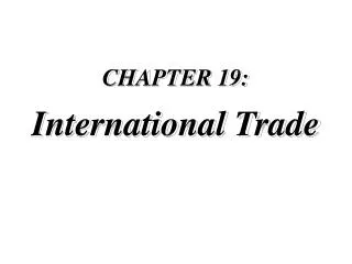 CHAPTER 19: International Trade