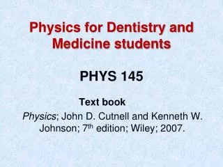 Physics for Dentistry and Medicine students PHYS 145