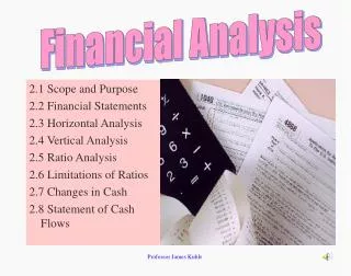 2.1 Scope and Purpose 2.2 Financial Statements 2.3 Horizontal Analysis 2.4 Vertical Analysis 2.5 Ratio Analysis 2.6 Limi