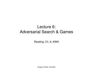 Lecture 6: Adversarial Search &amp; Games