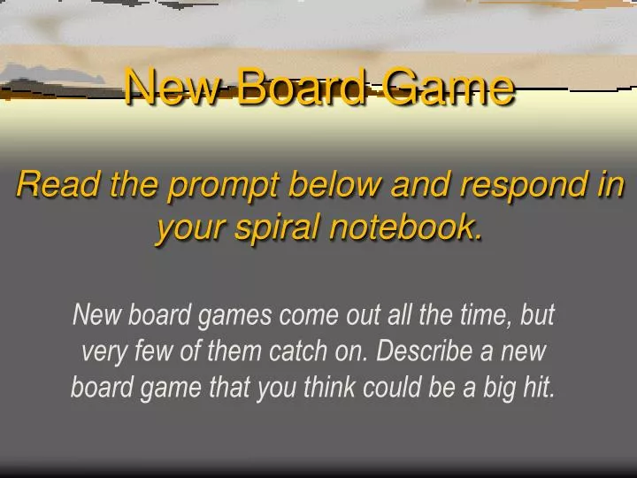 new board game read the prompt below and respond in your spiral notebook