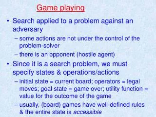 Search applied to a problem against an adversary some actions are not under the control of the problem-solver there is a