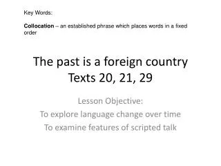 The past is a foreign country Texts 20, 21, 29