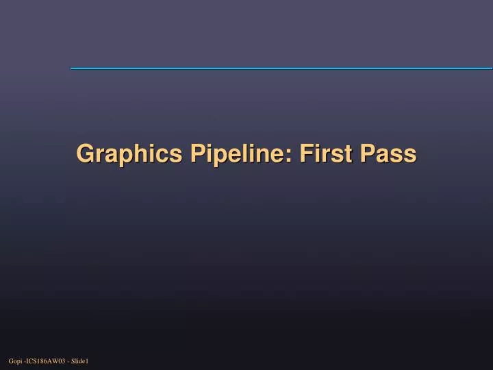 graphics pipeline first pass
