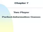 Chapter 7 Two Player Perfect-Information Games - slide 1