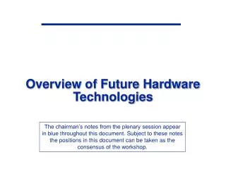 Overview of Future Hardware Technologies