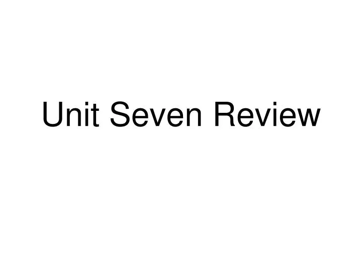unit seven review