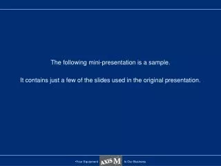 The following mini-presentation is a sample. It contains just a few of the slides used in the original presentation.