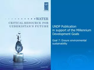 UNDP Publication in support of the Millennium Development Goals Goal 7: Ensure environmental sustainability