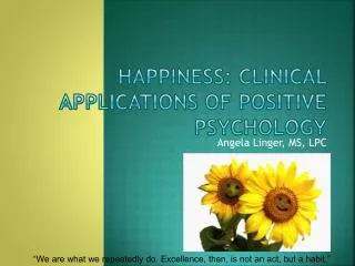 HAPPINESS: Clinical Applications of Positive Psychology