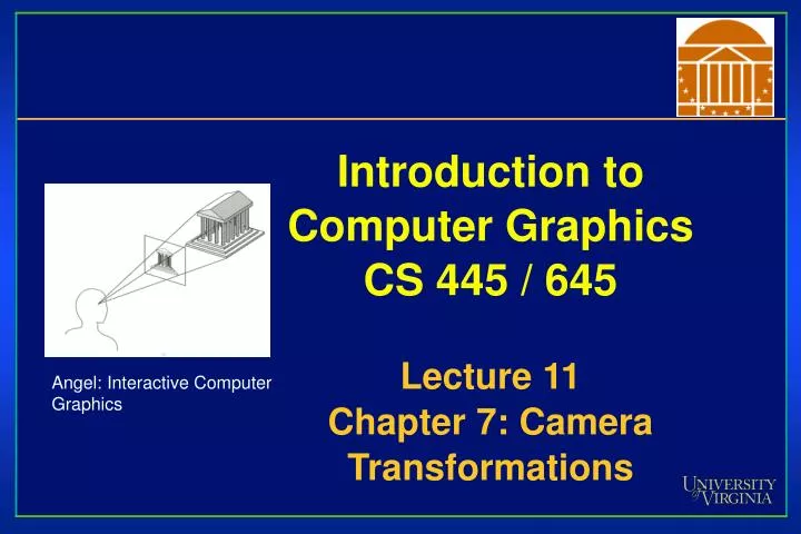 introduction to computer graphics cs 445 645 lecture 11 chapter 7 camera transformations