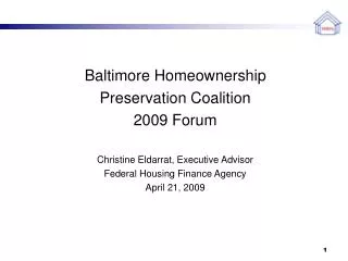Baltimore Homeownership Preservation Coalition 2009 Forum Christine Eldarrat, Executive Advisor Federal Housing Financ
