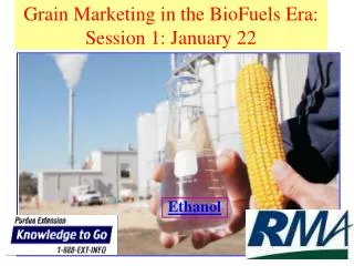 Grain Marketing in the BioFuels Era: Session 1: January 22
