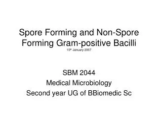Spore Forming and Non-Spore Forming Gram-positive Bacilli 10 th January 2007