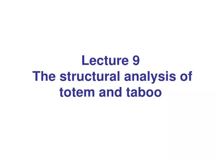 lecture 9 the structural analysis of totem and taboo