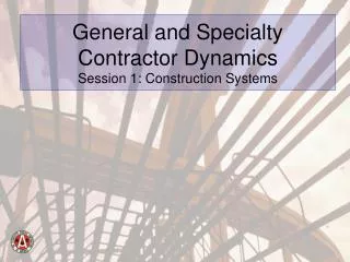 General and Specialty Contractor Dynamics Session 1: Construction Systems