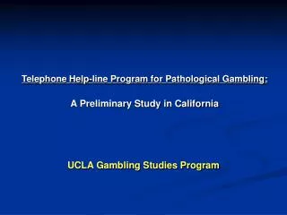 Telephone Help-line Program for Pathological Gambling: A Preliminary Study in California