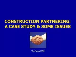 CONSTRUCTION PARTNERING: A CASE STUDY &amp; SOME ISSUES