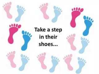 Take a step in their shoes...
