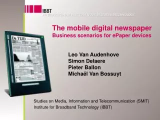 The mobile digital newspaper Business scenarios for ePaper devices Leo Van Audenhove 	Simon Delaere 	Pieter Ballon 	Mic
