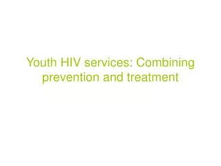 Youth HIV services: Combining prevention and treatment