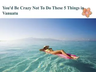 You'd Be Crazy Not To Do These 5 Things in Vanuatu