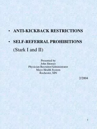 ANTI-KICKBACK RESTRICTIONS SELF-REFERRAL PROHIBITIONS 	(Stark I and II) Presented by John Shonyo Physician Recruiter/Ad