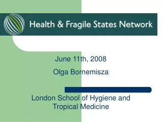 June 11th, 2008 Olga Bornemisza London School of Hygiene and Tropical Medicine