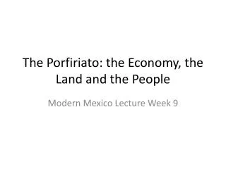 The Porfiriato: the Economy, the Land and the People