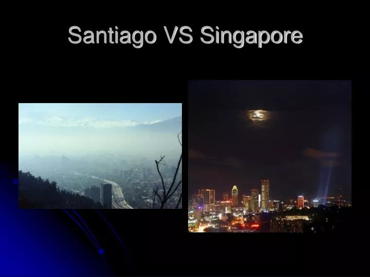 santiago vs singapore