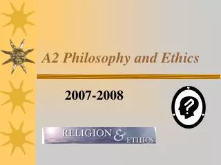 A2 Philosophy and Ethics