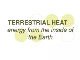 TERRESTRIAL HEAT – energy from the inside of the Earth