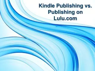 Kindle Publishing vs. Publishing on Lulu.com
