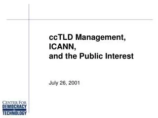 ccTLD Management, ICANN, and the Public Interest July 26, 2001
