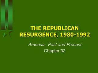 THE REPUBLICAN RESURGENCE, 1980-1992
