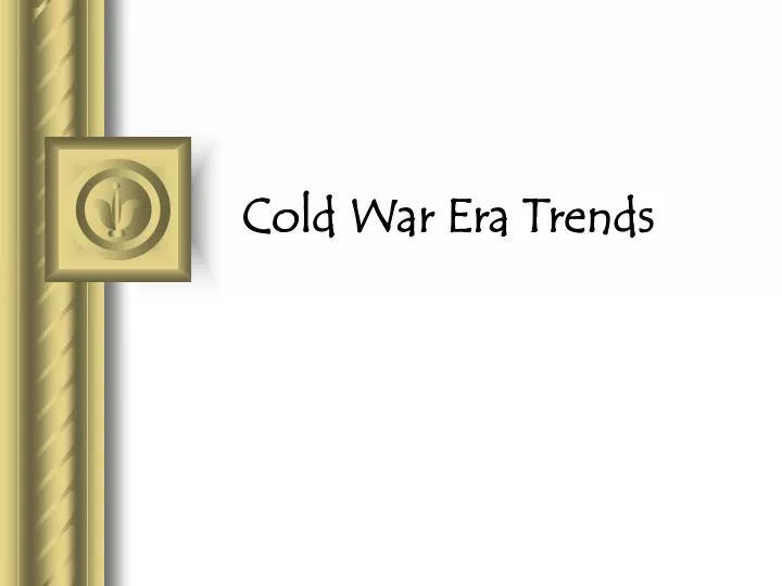 cold war era trends