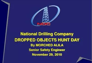 National Drilling Company DROPPED OBJECTS HUNT DAY By MORCHED ALILA Senior Safety Engineer November 29, 2010