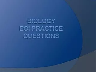 BIOLOGY EOI PRACTICE QUESTIONS