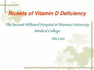 Rickets of Vitamin D Deficiency The Second Affiliated Hospital of Shantou University Medical College