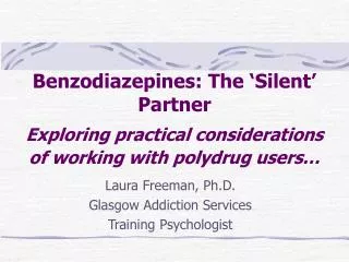 Benzodiazepines: The ‘Silent’ Partner Exploring practical considerations of working with polydrug users…