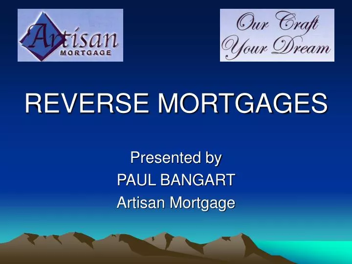 reverse mortgages presented by paul bangart artisan mortgage