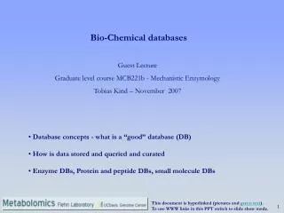 Guest Lecture Graduate level course MCB221b - Mechanistic Enzymology Tobias Kind – November 2007