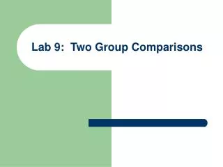 Lab 9: Two Group Comparisons