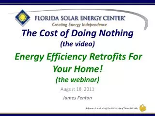 The Cost of Doing Nothing (the video) Energy Efficiency Retrofits For Your Home! (the webinar)