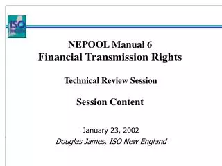 NEPOOL Manual 6 Financial Transmission Rights Technical Review Session Session Content