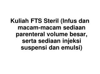 Kuliah FTS Steril (Infus dan macam-macam sediaan parenteral volume besar, serta sediaan injeksi suspensi dan emulsi)