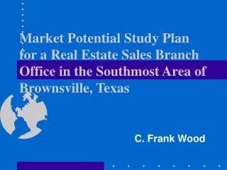 Market Potential Study Plan for a Real Estate Sales Branch Office in the Southmost Area of Brownsville, Texas