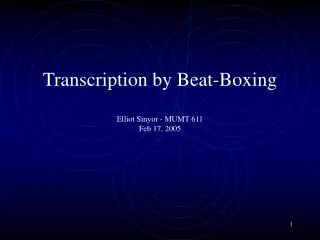 Transcription by Beat-Boxing Elliot Sinyor - MUMT 611 Feb 17, 2005