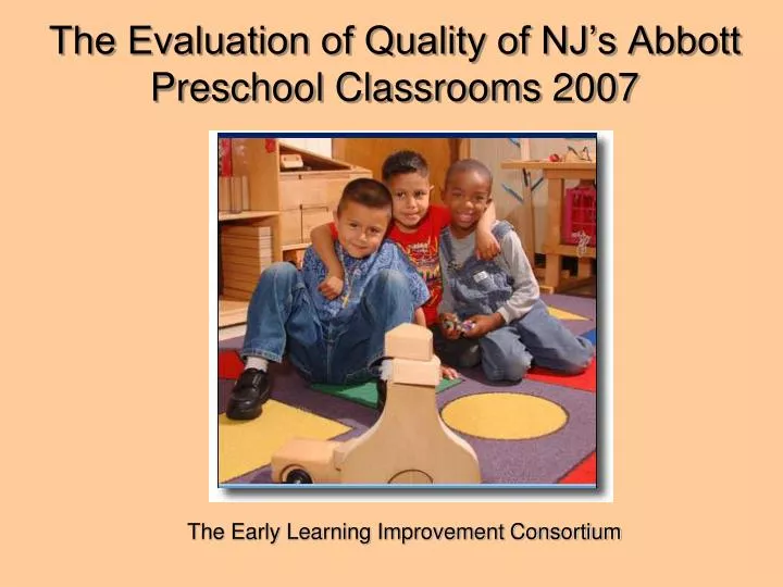 the evaluation of quality of nj s abbott preschool classrooms 2007