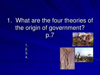 1. What are the four theories of the origin of government? p.7